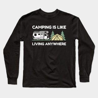 Camping is like living anywhere Long Sleeve T-Shirt